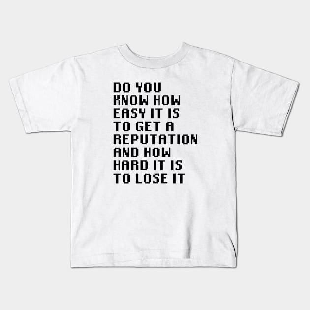 Do you know how easy it is to get a reputation and how hard it is to lose it Kids T-Shirt by Quality Products